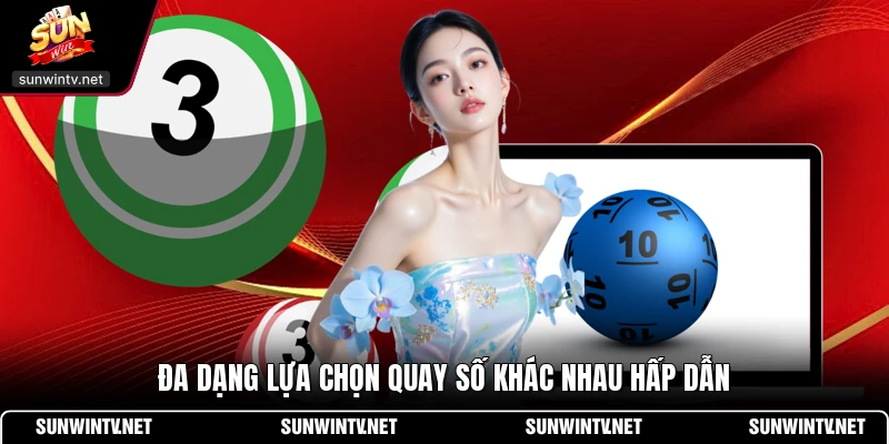 Đa dạng lựa chọn quay số khác nhau hấp dẫn