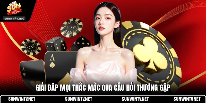 Giải đáp mọi thắc mắc qua câu hỏi thường gặp