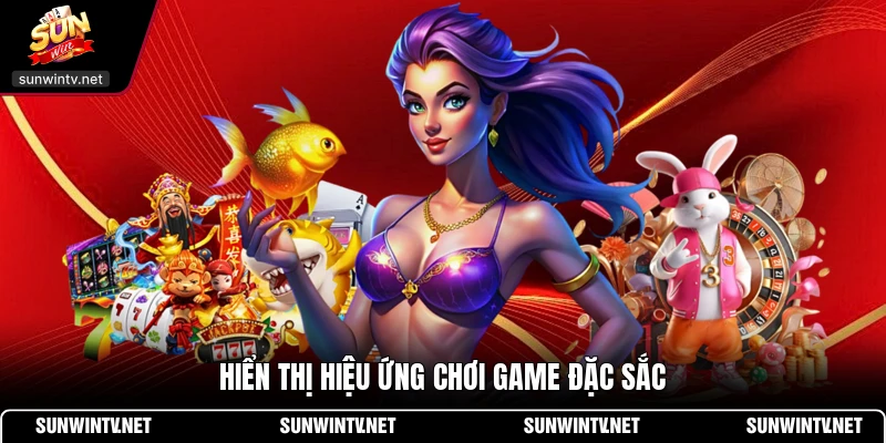 Hiển thị hiệu ứng chơi game đặc sắc