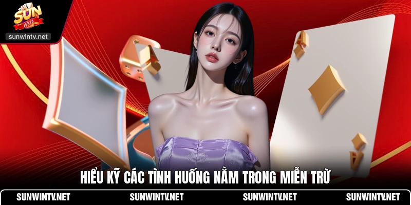Hiểu kỹ các tình huống nằm trong miễn trừ