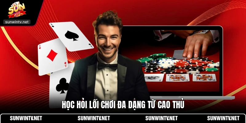 Học hỏi lối chơi đa dạng từ cao thủ