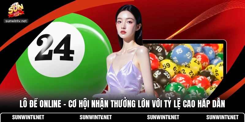 Lô Đề Online - Cơ Hội Nhận Thưởng Lớn Với Tỷ Lệ Cao Hấp Dẫn