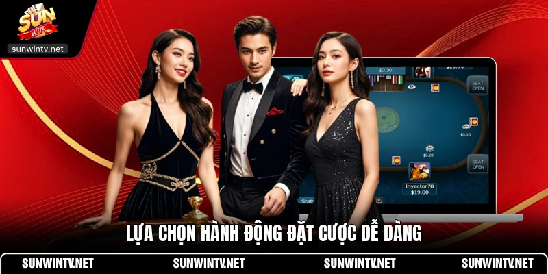 Lựa chọn hành động đặt cược dễ dàng
