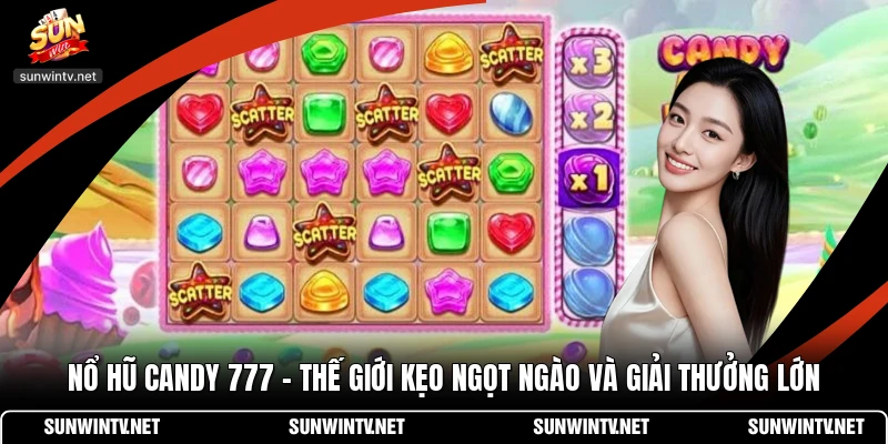 Nổ Hũ Candy 777 - Thế Giới Kẹo Ngọt Ngào Và Giải Thưởng Lớn