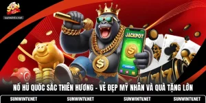 Nổ Hũ Quốc Sắc Thiên Hương - Vẻ Đẹp Mỹ Nhân Và Quà Tặng Lớn