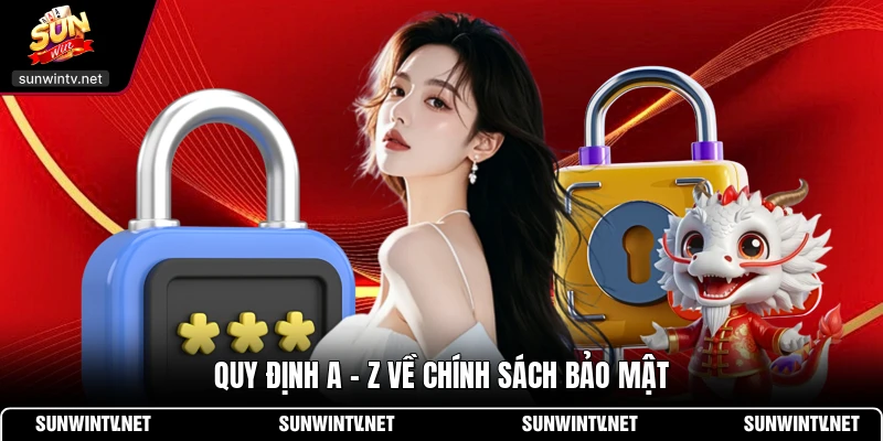 Quy định A - Z về chính sách bảo mật