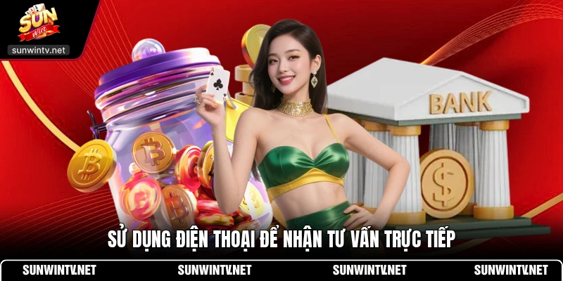 Sử dụng điện thoại để nhận tư vấn trực tiếp