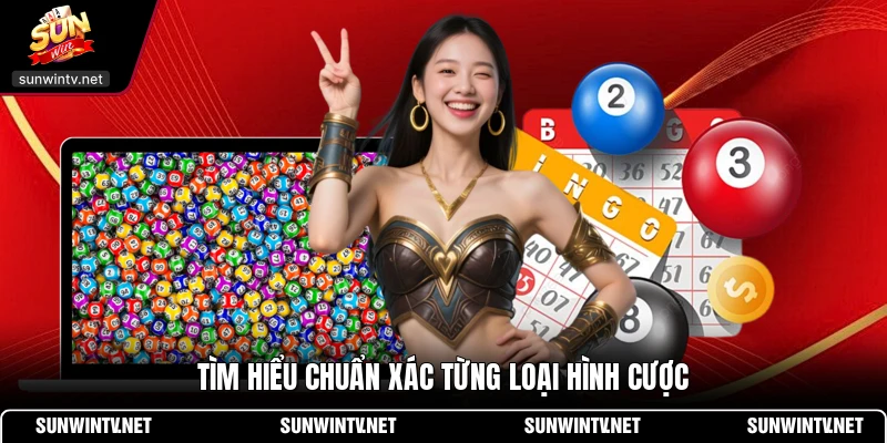 Tìm hiểu chuẩn xác từng loại hình cược