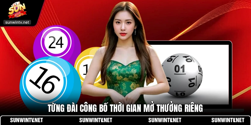 Từng đài công bố thời gian mở thưởng riêng