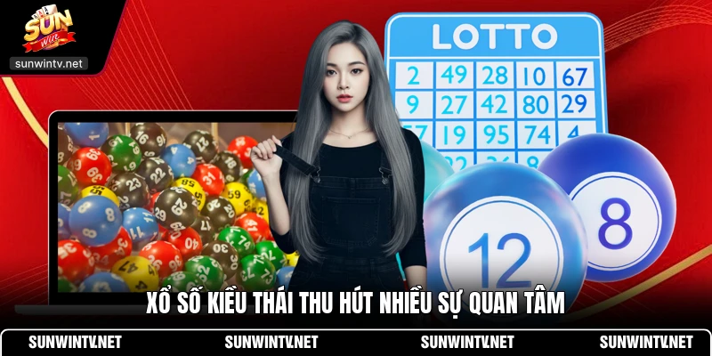 Xổ số kiều Thái thu hút nhiều sự quan tâm